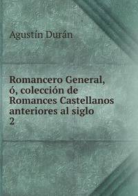 Romancero General, , coleccin de Romances Castellanos anteriores al siglo .. 2