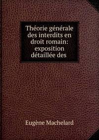 Theorie generale des interdits en droit romain: exposition detaillee des .