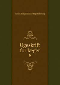 Ugeskrift for lger. 6