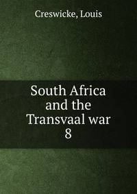 South Africa and the Transvaal war. 8