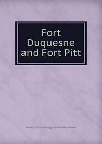 Fort Duquesne and Fort Pitt