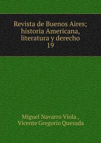 Revista de Buenos Aires; historia Americana, literatura y derecho.. 19