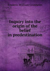 Inquiry into the origin of the belief in predestination