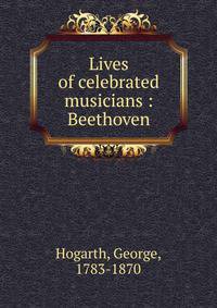 Lives of celebrated musicians : Beethoven