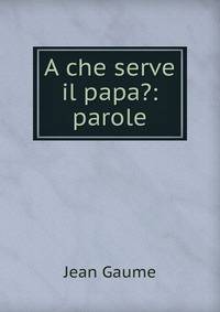 A che serve il papa?: parole
