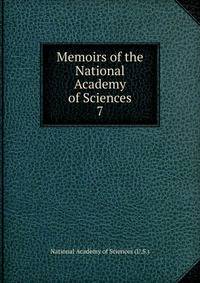 Memoirs of the National Academy of Sciences. 7