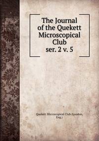 The Journal of the Quekett Microscopical Club. ser. 2 v. 5