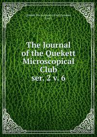 The Journal of the Quekett Microscopical Club. ser. 2 v. 6