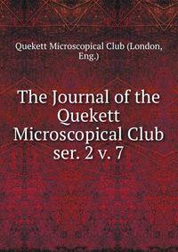The Journal of the Quekett Microscopical Club. ser. 2 v. 7