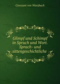 Glimpf und Schimpf in Spruch und Wort. Sprach- und sittengeschichtliche .