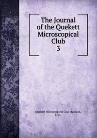 The Journal of the Quekett Microscopical Club. 3