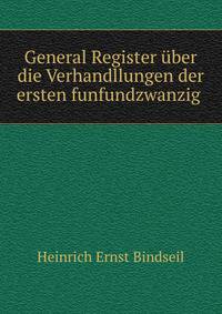 General Register uber die Verhandllungen der ersten funfundzwanzig .