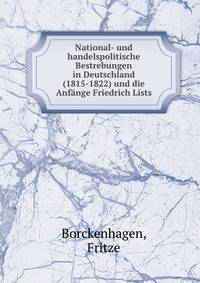 National- und handelspolitische Bestrebungen in Deutschland (1815-1822) und die Anfange Friedrich Lists