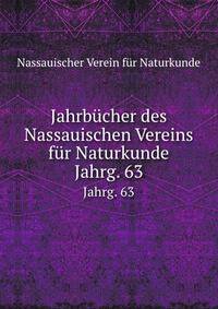 Jahrbcher des Nassauischen Vereins fr Naturkunde. Jahrg. 63