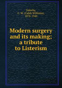 Modern surgery and its making; a tribute to Listerism