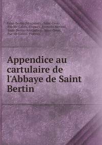Appendice au cartulaire de l'Abbaye de Saint Bertin