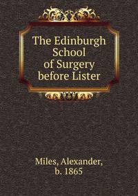The Edinburgh School of Surgery before Lister