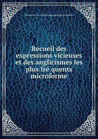 Recueil des expressions vicieuses et des anglicismes les plus fre quents microforme