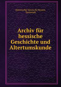 Archiv fur hessische Geschichte und Altertumskunde