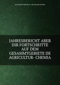 JAHRESBERICHT ABER DIR FORTSCHRITTE AUF DEM GESAMMTGEBIETE DE AGRICULTUR- CHEMIA