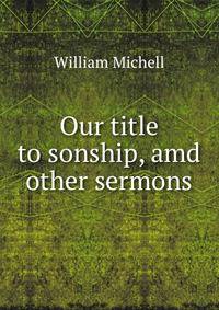 Our title to sonship, amd other sermons