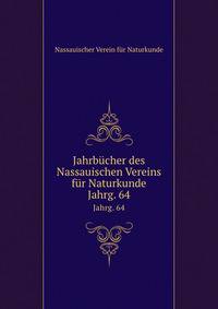 Jahrbcher des Nassauischen Vereins fr Naturkunde. Jahrg. 64