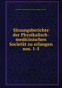 Sitzungsberichte der Physikalisch-medicinischen Societt zu erlangen. nos. 1-5