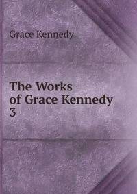 The Works of Grace Kennedy .. 3