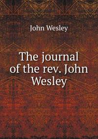 The journal of the rev. John Wesley