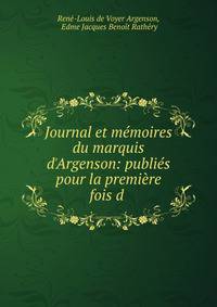 Journal et m?moires du marquis d'Argenson: publi?s pour la premi?re fois d .