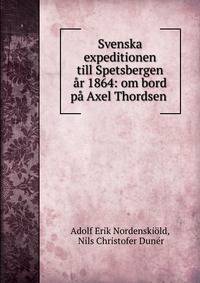 Svenska expeditionen till Spetsbergen ar 1864: om bord pa Axel Thordsen .