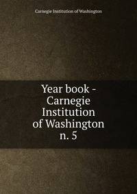 Year book - Carnegie Institution of Washington. n. 5