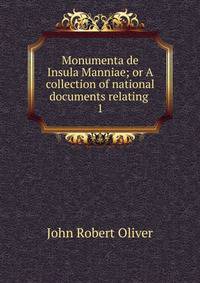 Monumenta de Insula Manniae; or A collection of national documents relating .. 1