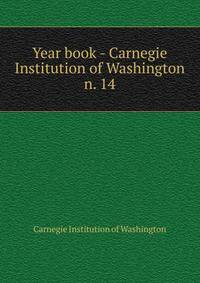 Year book - Carnegie Institution of Washington. n. 14