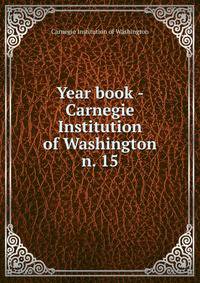 Year book - Carnegie Institution of Washington. n. 15