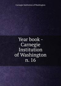 Year book - Carnegie Institution of Washington. n. 16