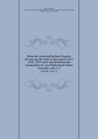 Reise der sterreichischen Fregatte Novara um die Erde in den Jahren 1857, 1858, 1859 unter den Befehlen des Commodore B. von Wllerstorf-Urbair. Geol,Bd.1,Abt,1-2