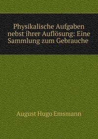 Physikalische Aufgaben nebst ihrer Auflosung: Eine Sammlung zum Gebrauche .