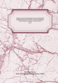 Ergebnisse der in dem Atlantischen Ocean von Mitte Juli bis Anfang November 1889 ausgefhrten Plankton-Expedition der Humboldt-Stiftung. Auf Frund von gemeinschaftlichen Untersuchungen einer Reihe von Fach-Forschern. Bd.1.B