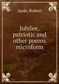Jubilee, patriotic and other poems microform
