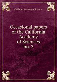 Occasional papers of the California Academy of Sciences. no. 3