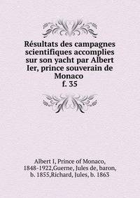 Rsultats des campagnes scientifiques accomplies sur son yacht par Albert Ier, prince souverain de Monaco . f. 35