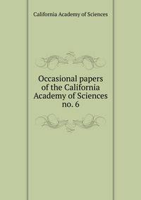 Occasional papers of the California Academy of Sciences. no. 6