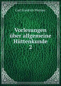 Vorlesungen ber allgemeine Httenkunde. 2