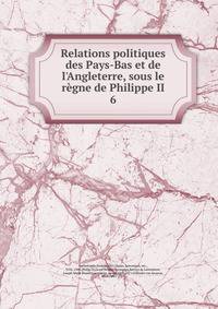 Relations politiques des Pays-Bas et de l'Angleterre, sous le r?gne de Philippe II