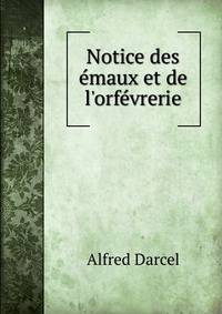 Notice des ?maux et de l'orf?vrerie