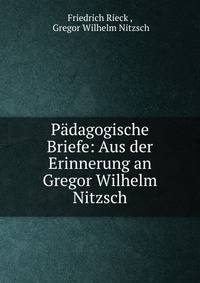 Padagogische Briefe: Aus der Erinnerung an Gregor Wilhelm Nitzsch