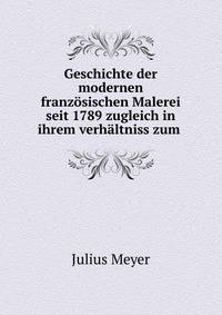 Geschichte der modernen franzosischen Malerei seit 1789 zugleich in ihrem verhaltniss zum .