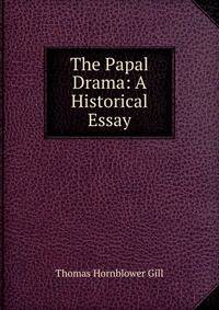 The Papal Drama: A Historical Essay