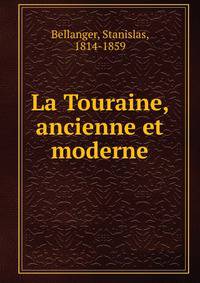 La Touraine, ancienne et moderne